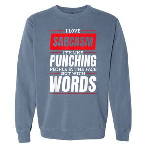 I Love Sarcasm ItS Like Punching People In The Face Garment-Dyed Sweatshirt