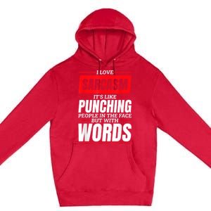 I Love Sarcasm ItS Like Punching People In The Face Premium Pullover Hoodie