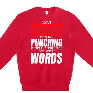 I Love Sarcasm ItS Like Punching People In The Face Premium Crewneck Sweatshirt