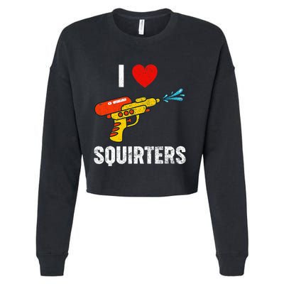 I Love Squirters Funny I Heart Squirters Cropped Pullover Crew