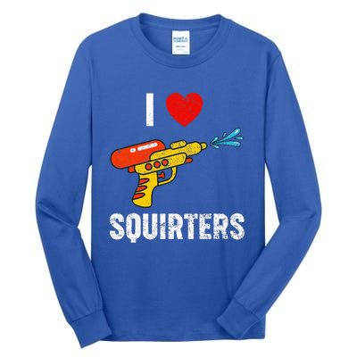 I Love Squirters Funny I Heart Squirters Tall Long Sleeve T-Shirt