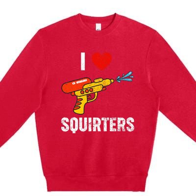 I Love Squirters Funny I Heart Squirters Premium Crewneck Sweatshirt