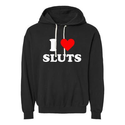 I Love Sluts I Heart Sluts Y.2.k 2000s Garment-Dyed Fleece Hoodie