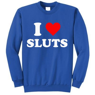 I Love Sluts I Heart Sluts Sweatshirt