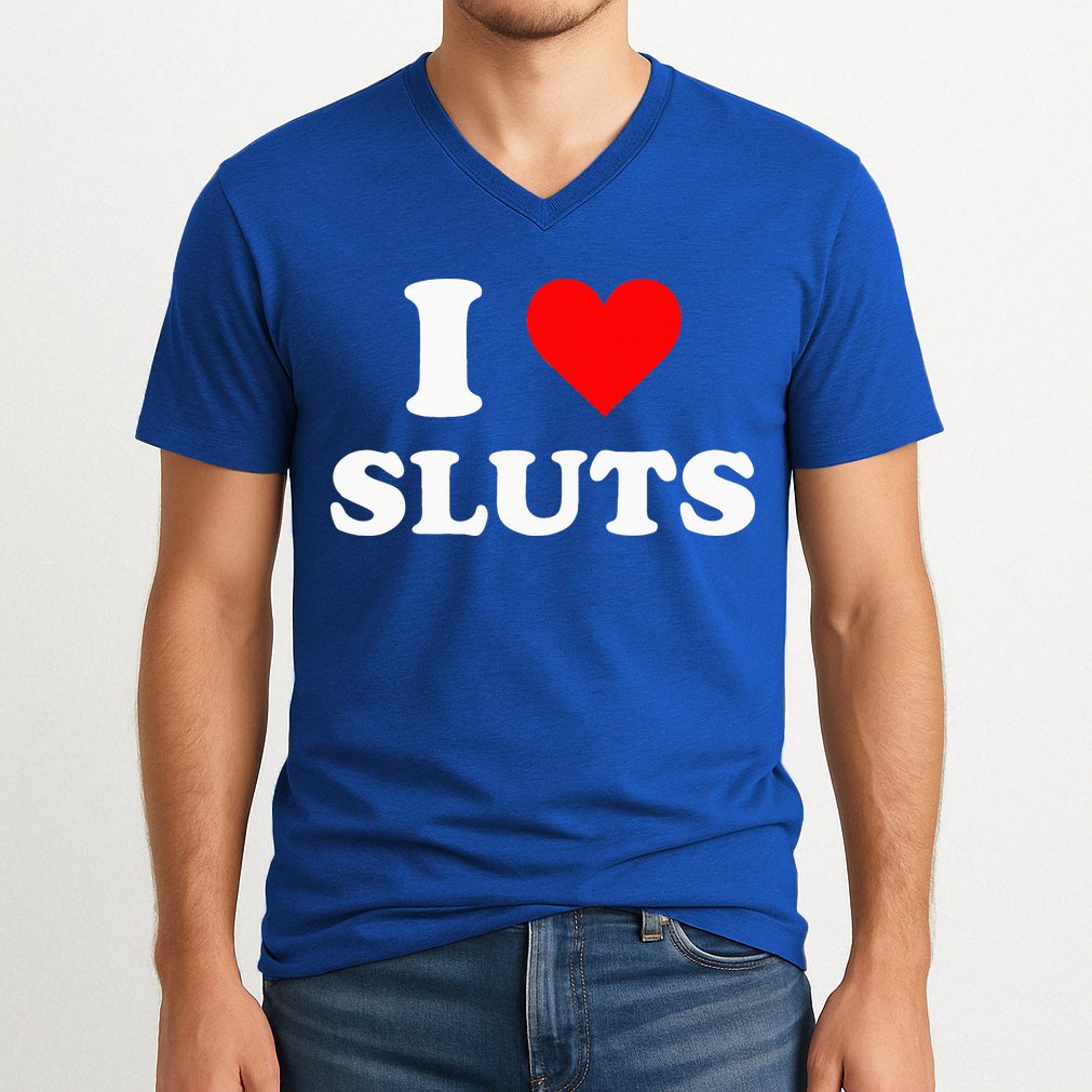 I Love Sluts I Heart Sluts V-Neck T-Shirt