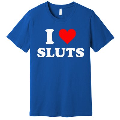 I Love Sluts I Heart Sluts Y.2.k 2000s Premium T-Shirt