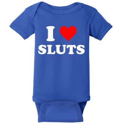I Love Sluts I Heart Sluts Baby Bodysuit