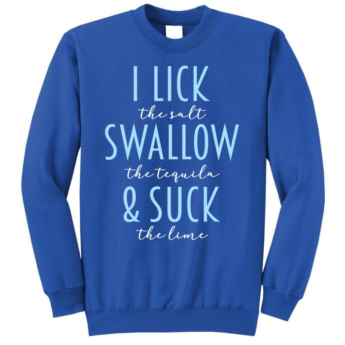 I Lick Salt Swallow Tequila Suck Lime Funny Mexican Ing Gift Tall Sweatshirt