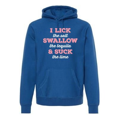 I Lick Salt Swallow Tequila Suck Lime Funny Mexican Ing Meaningful Gift Premium Hoodie