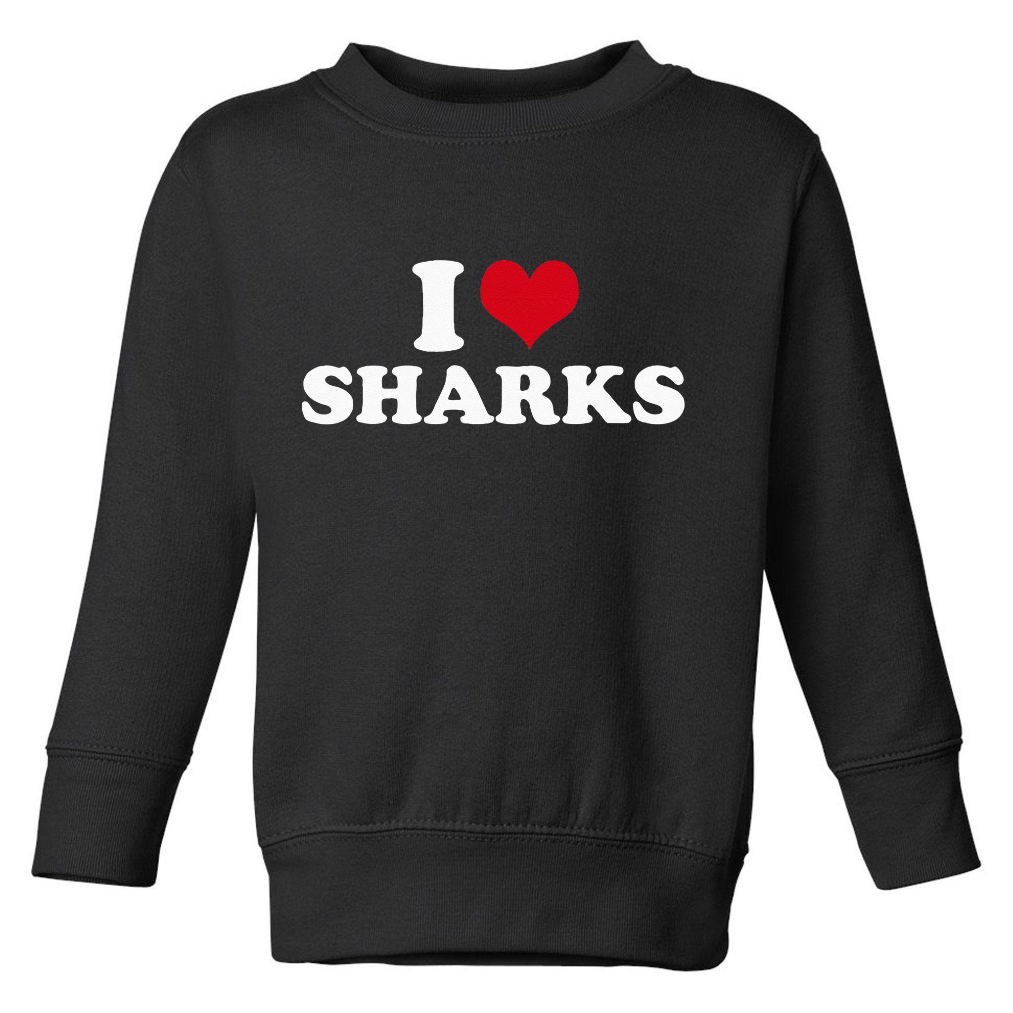 I Love Sharks Toddler Sweatshirt