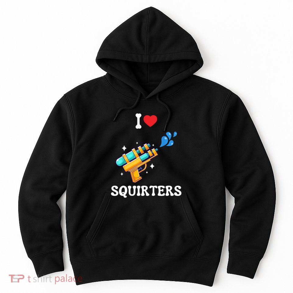 I Love Squirters Funny Hoodie