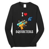 I Love Squirters Funny Long Sleeve Shirt