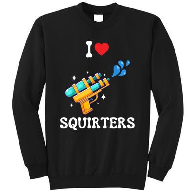 I Love Squirters Funny Sweatshirt