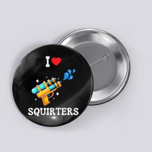 I Love Squirters Funny Button