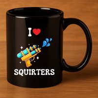 I Love Squirters Funny 11oz C Handle Ceramic Mug