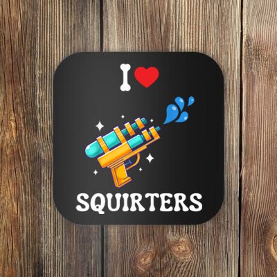 I Love Squirters Funny Coaster