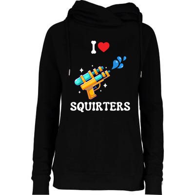I Love Squirters Funny Womens Funnel Neck Pullover Hood