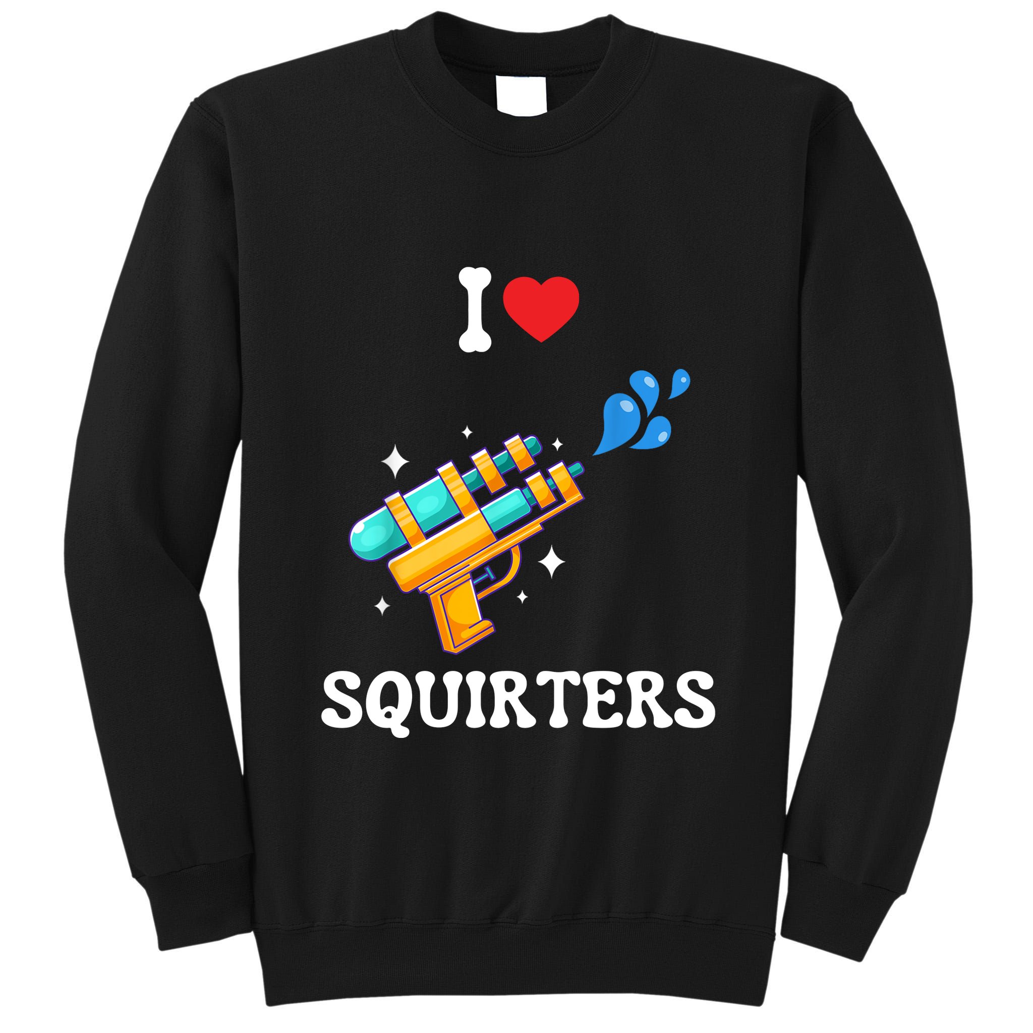 I Love Squirters Funny Tall Sweatshirt