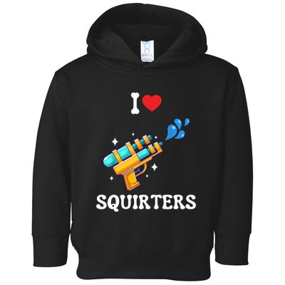 I Love Squirters Funny Toddler Hoodie