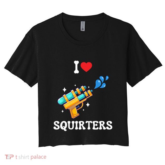 I Love Squirters Funny Crop Top