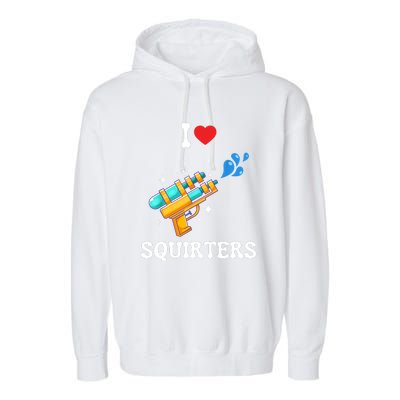 I Love Squirters Funny Garment-Dyed Fleece Hoodie