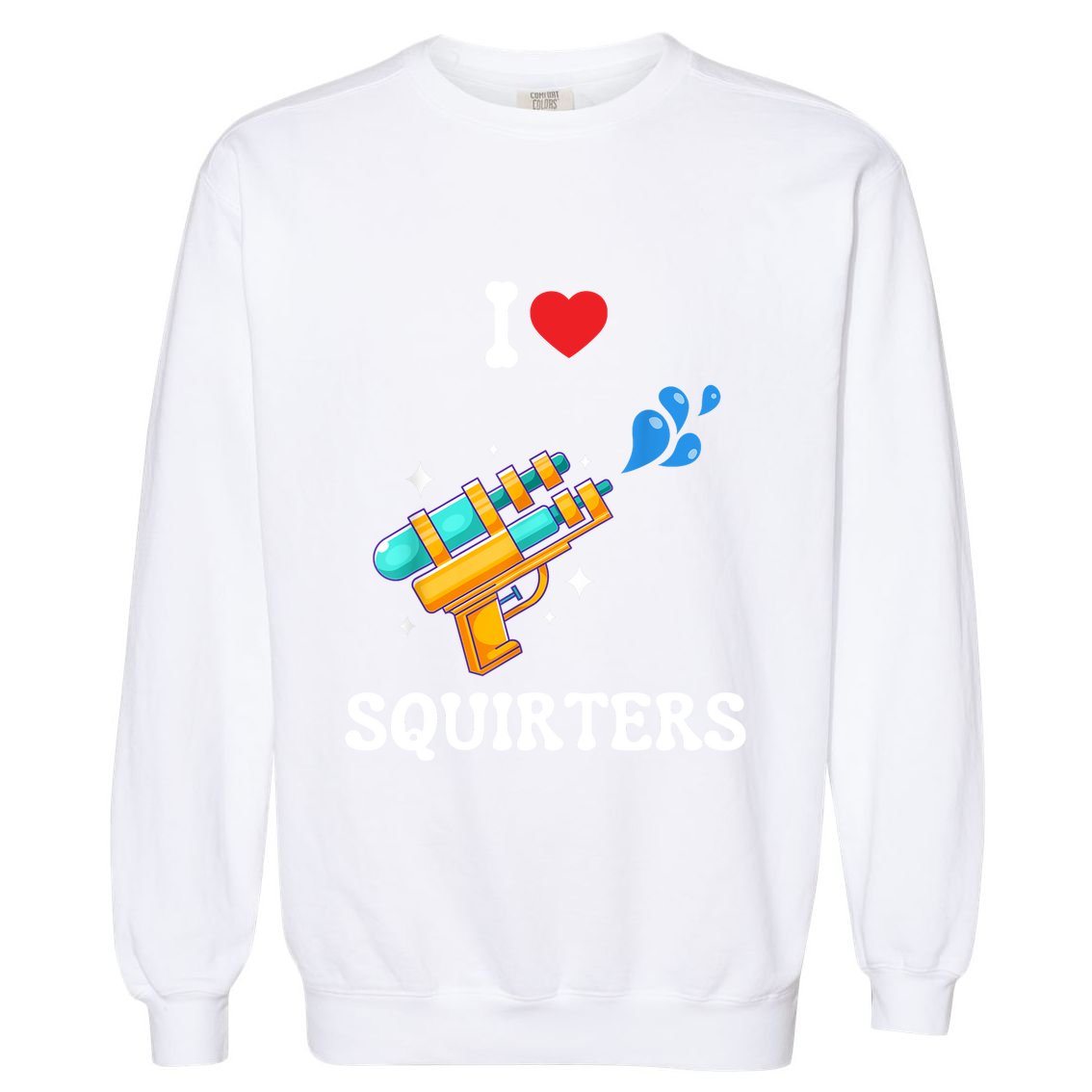 I Love Squirters Funny Garment-Dyed Sweatshirt