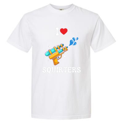 I Love Squirters Funny Garment-Dyed Heavyweight T-Shirt