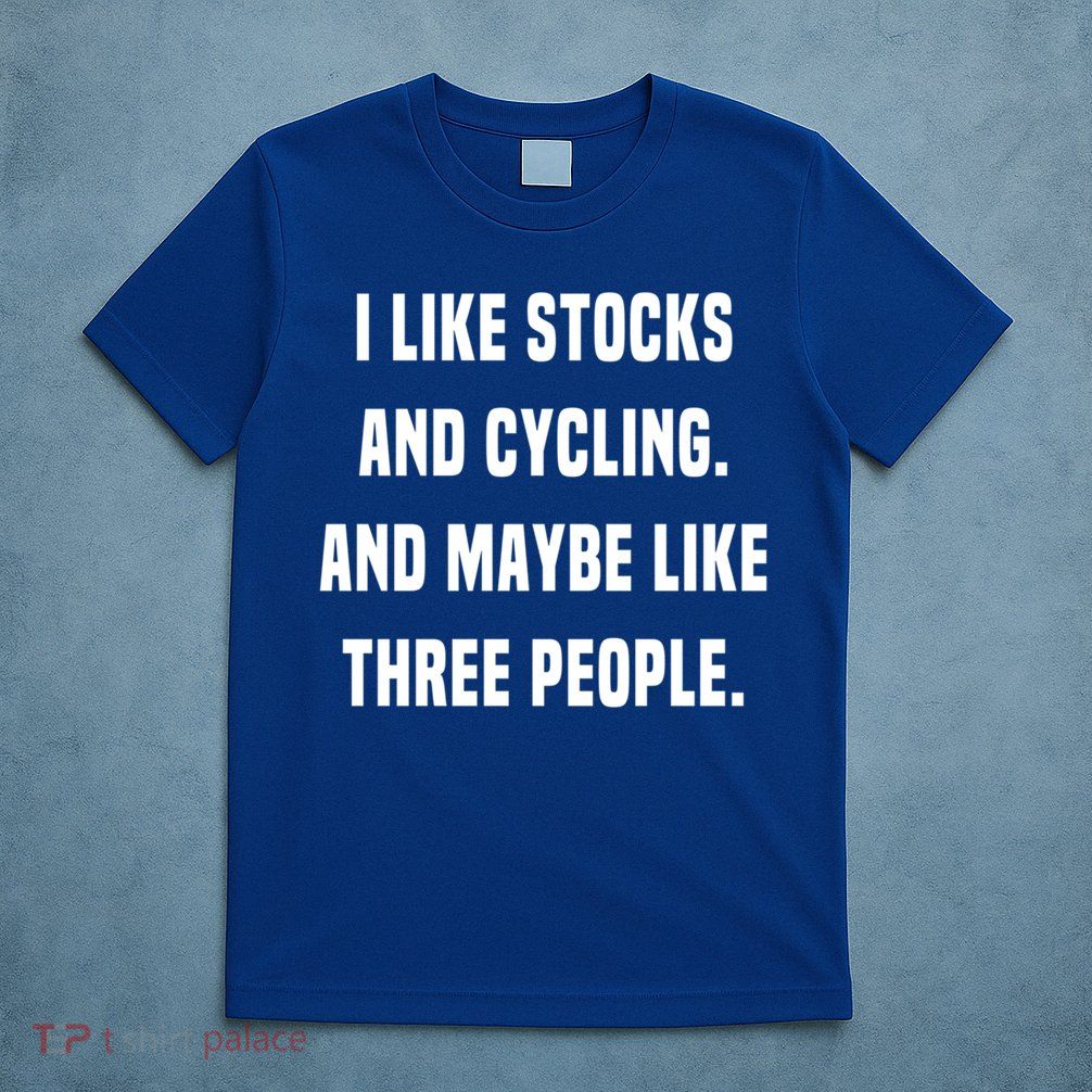 I Like Stocks And Cycling Funny Day Trader Stock Market Gift T-Shirt