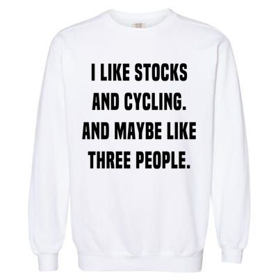 I Like Stocks And Cycling Funny Day Trader Stock Market Gift Garment-Dyed Sweatshirt