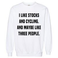 I Like Stocks And Cycling Funny Day Trader Stock Market Gift Garment-Dyed Sweatshirt