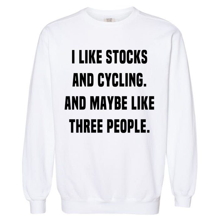 I Like Stocks And Cycling Funny Day Trader Stock Market Gift Garment-Dyed Sweatshirt