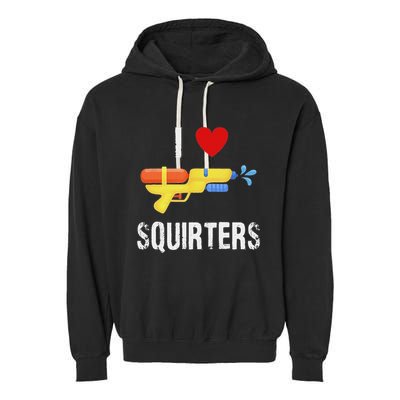 I Love Squirters Funny I Heart Squirters Water Gun Garment-Dyed Fleece Hoodie