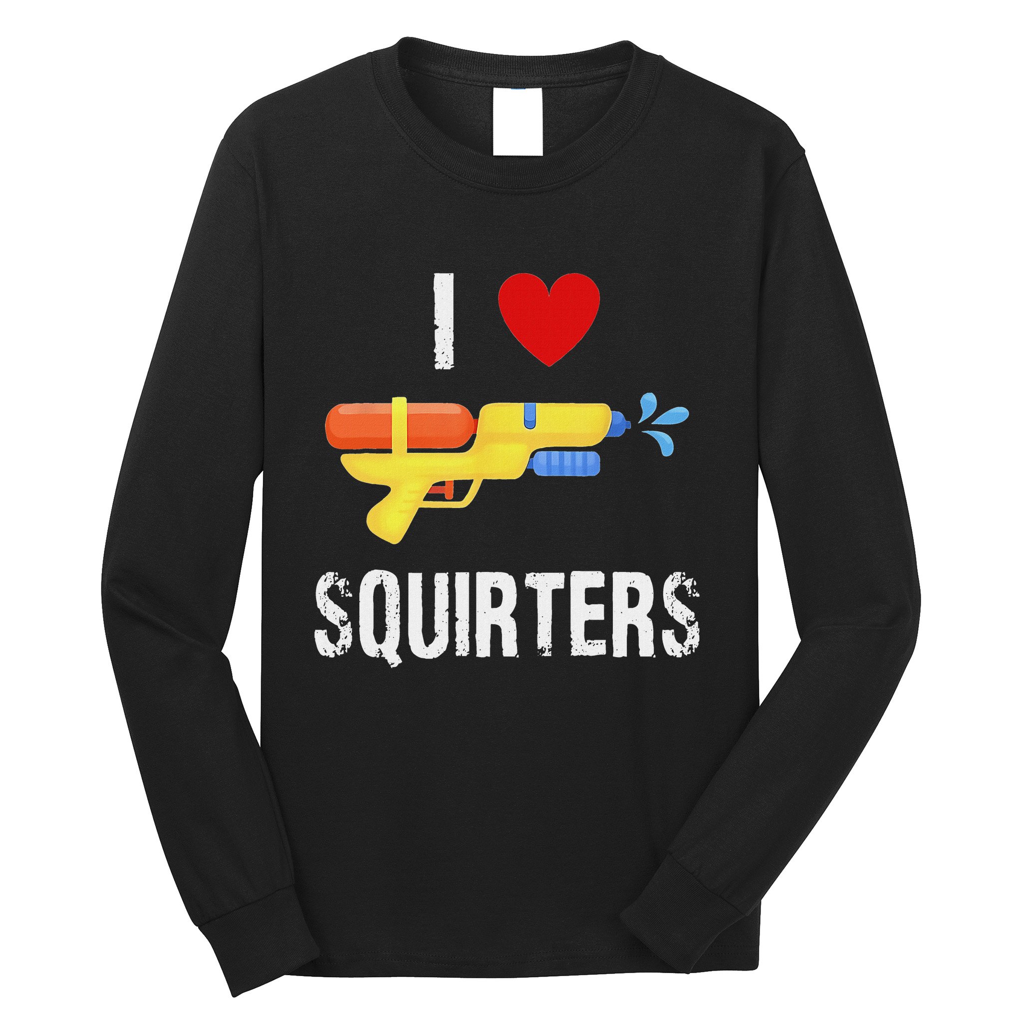 I Love Squirters Funny I Heart Squirters Water Gun Long Sleeve Shirt