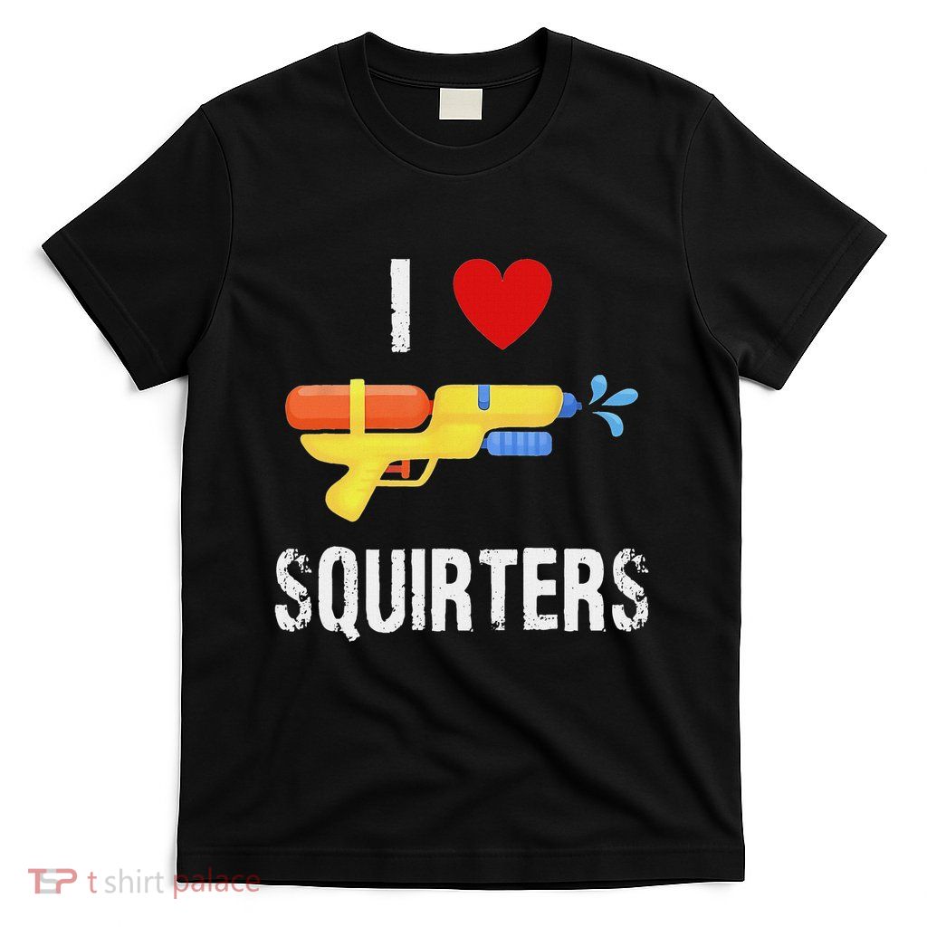 I Love Squirters Funny I Heart Squirters Water Gun T-Shirt