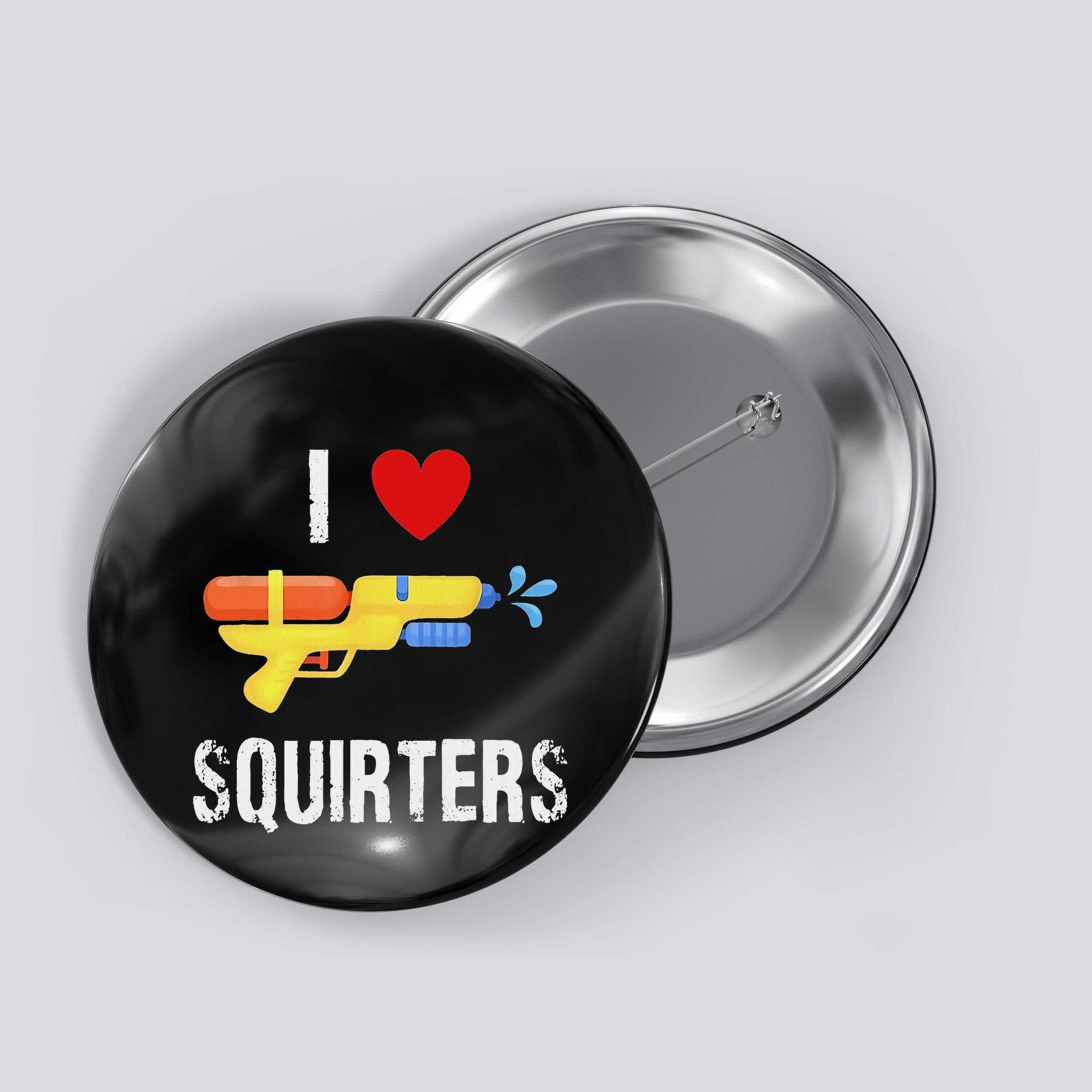 I Love Squirters Funny I Heart Squirters Water Gun Button
