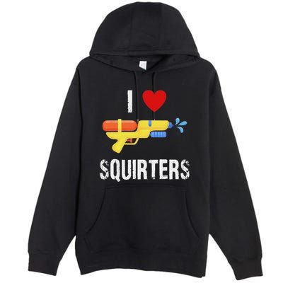 I Love Squirters Funny I Heart Squirters Water Gun Premium Pullover Hoodie