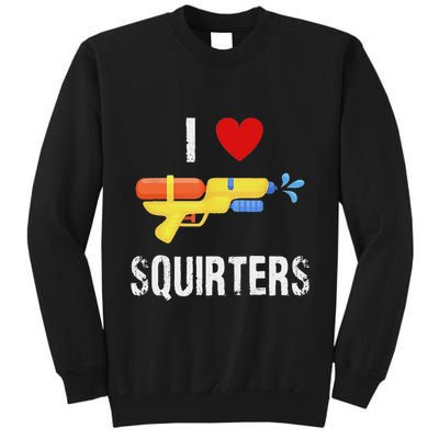 I Love Squirters Funny I Heart Squirters Water Gun Tall Sweatshirt