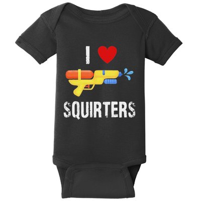 I Love Squirters Funny I Heart Squirters Water Gun Baby Bodysuit