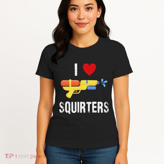 I Love Squirters Funny I Heart Squirters Water Gun Womens T-Shirt