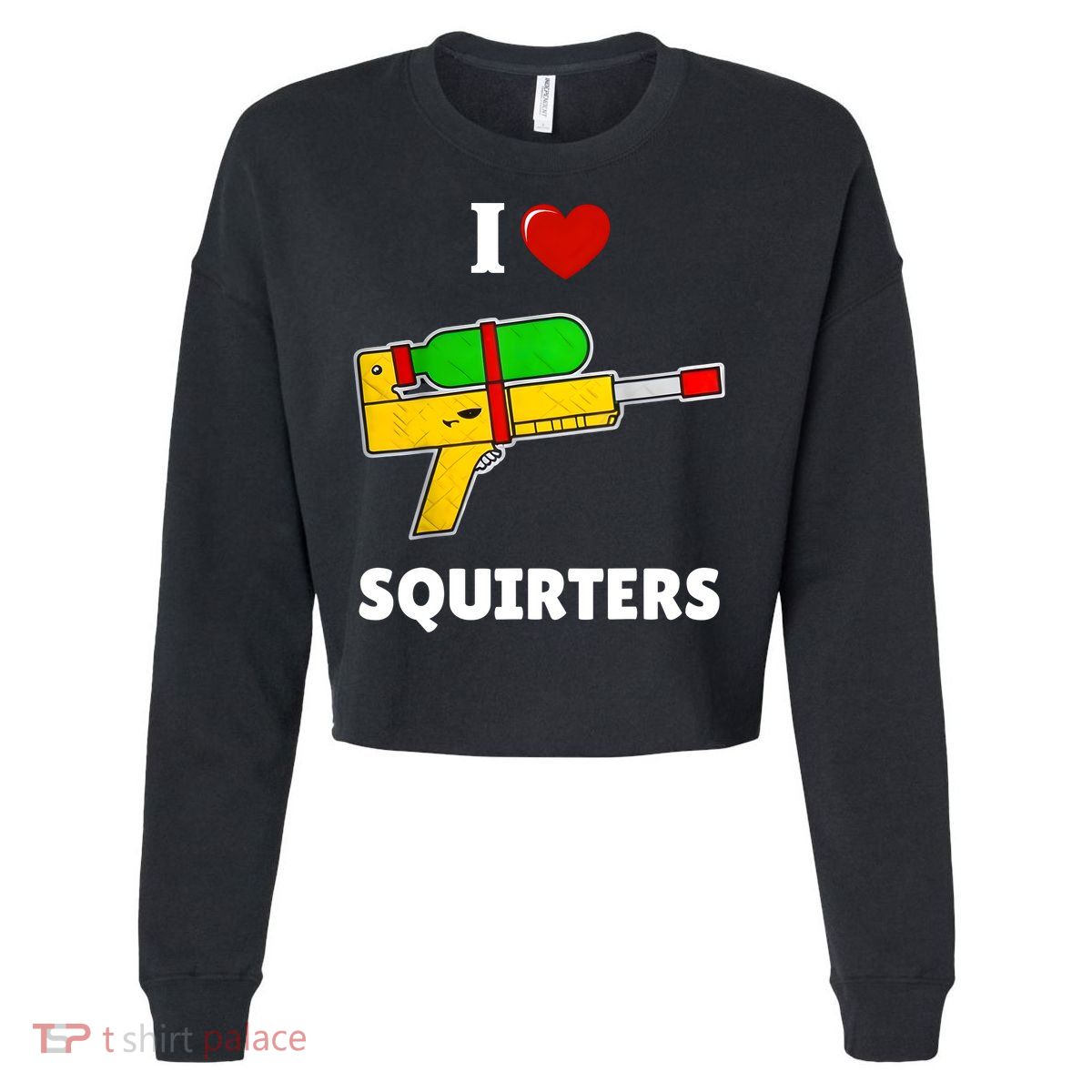 I Love Squirters Heart Design I Love Squirters Cropped Pullover Crew