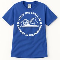 I Love Smell Of Sawdust In Morning Woodworking Meaningful Gift Carpenter Cute Gi Tall T-Shirt