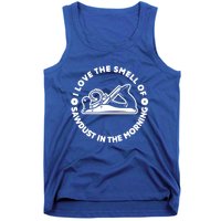 I Love Smell Of Sawdust In Morning Woodworking Meaningful Gift Carpenter Cute Gi Tank Top