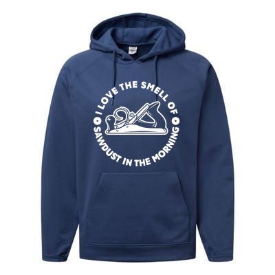 I Love Smell Of Sawdust In Morning Woodworking Meaningful Gift Carpenter Cute Gi Performance Fleece Hoodie