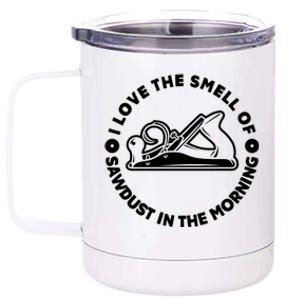 I Love Smell Of Sawdust In Morning Woodworking Meaningful Gift Carpenter Cute Gi 12 oz Stainless Steel Tumbler Cup