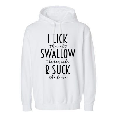 I Lick Salt Swallow Tequila Suck Lime Funny Mexican Ing Gift Garment-Dyed Fleece Hoodie