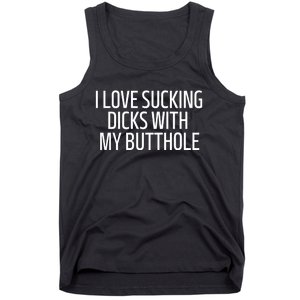 I Love Sucking Dicks With My Butthole Funny Saying Tank Top