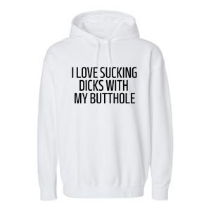 I Love Sucking Dicks With My Butthole Funny Saying Garment-Dyed Fleece Hoodie