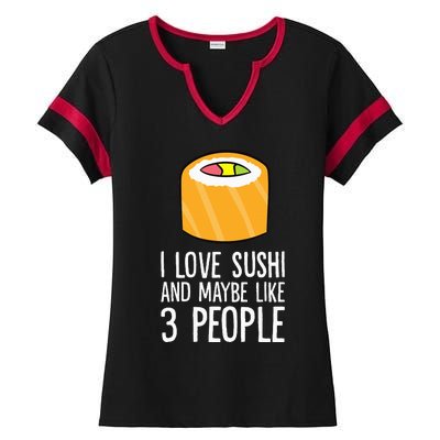 I Love Sushis And Maybe Like 3 People Japanese  Ladies Halftime Notch Neck Tee