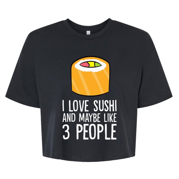 I Love Sushis And Maybe Like 3 People Japanese  Bella+Canvas Jersey Crop Tee