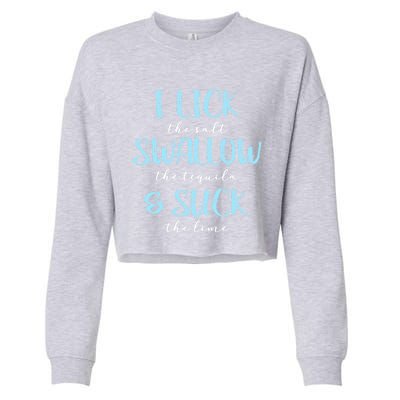 I Lick Salt Swallow Tequila Suck Lime Funny Mexican Ing Gift Cropped Pullover Crew